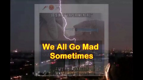 We all go Mad Sometimes