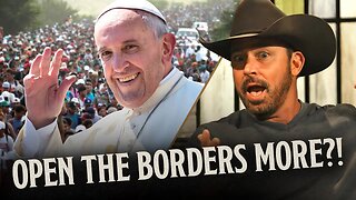 Migrant Emergency? Pope Francis Wants Borders to Be MORE Open | Ep 868