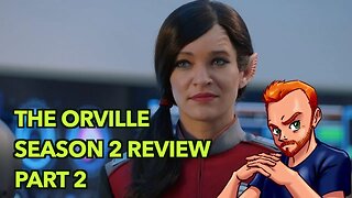 The Orville: Season 2 Review: Part 2 (Spoilers)