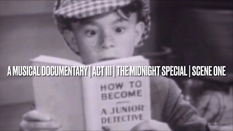 A MUSICAL DOCUMENTARY | ACT III | THE MIDNIGHT SPECIAL | SCENE ONE
