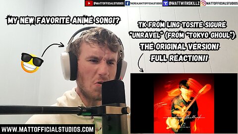 MATT | MY NEW FAVORITE ANIME SONG!? | Reacting to the Original "Unravel" (from Tokyo Ghoul)