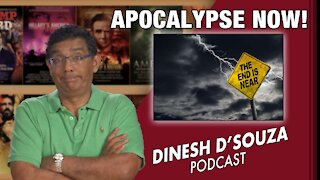 APOCALYPSE NOW! Dinesh D’Souza Podcast Ep146