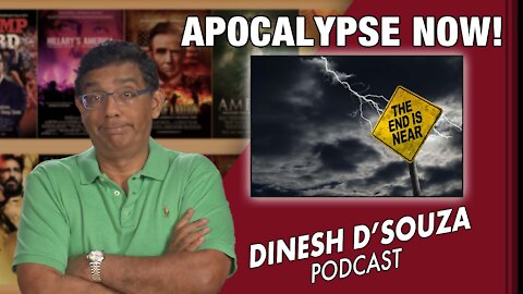 APOCALYPSE NOW! Dinesh D’Souza Podcast Ep146