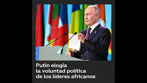 Putin destaca la voluntad política de los líderes africanos en la Cumbre Rusia-África