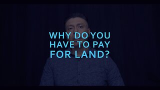 Why do you have to pay for land