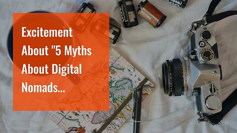 Excitement About "5 Myths About Digital Nomads Debunked"