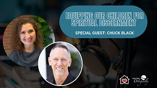 Equipping Our Children for Spiritual Discernment with Special Guest Chuck Black