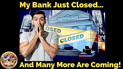 My Bank Just Closed!