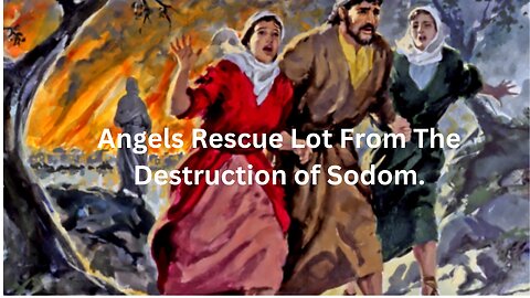 Genesis CH 19. Part 1. Angels Rescue Lot From The Destruction of Sodom.