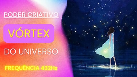 VÓRTICE - PODER CRIATIVO DO UNIVERSO - FREQUÊNCIA 432Hz #meditação #leidaatração #432Hz