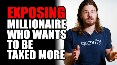 Exposing Millionaire who WANTS to be Taxed MORE