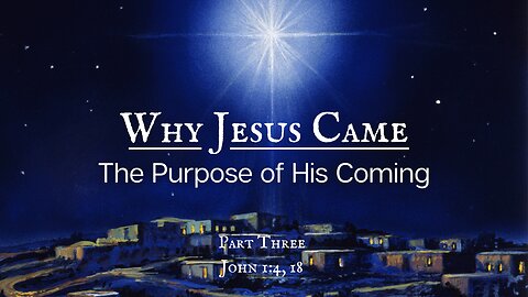 Why Jesus Came | The Purpose of His Coming | Part 3