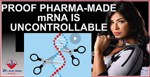 Dr. Jane Ruby - ALL PHARMA MADE mRNA IS UNCONTROLLABLE IN THE HUMAN BODY