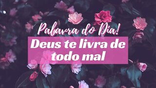 Mensagem Deus te livra de todo mal - Palavra do Dia Hoje