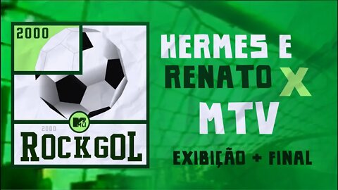 ROCKGOL [2000] - MTV X Hermes e Renato + Final | Exibição