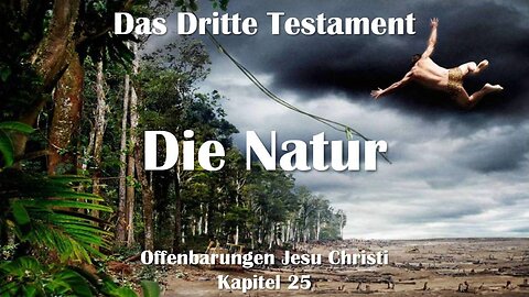Die Natur und die Gegenwart Gottes in ihr... Jesus Christus erklärt ❤️ Das Dritte Testament Kapitel 25