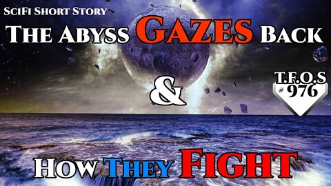 The Abyss Gazes Back & How They Fight | Humans are space Orcs | HFY | TFOS976