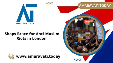 Shops Brace for Anti Muslim Riots in London | Amaravati Today News