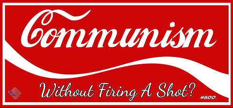 800 - Communism Without Firing A Shot?