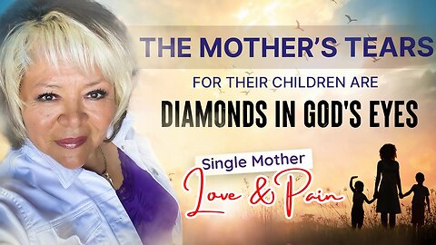 🔴THE MOTHER'S TEARS FOR THEIR CHILDREN ARE DIAMONDS IN GOD'S EYES | SINGLE MOTHERS | LOVE AND PAIN