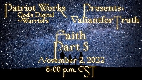 Valiant for Truth 11/02/22 Faith Pt 5