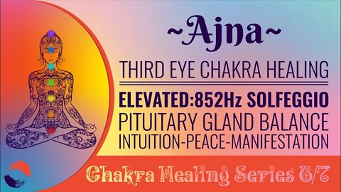 Chakra Healing Meditation Series 6/7 Third Eye Chakra AJNA 852Hz Pituitary Gland Balance