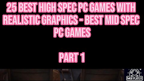 25 Best High Spec Pc Games With Realistic Graphics - Best Mid Spec Pc Games - Part 1
