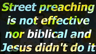 Street preaching is not effective nor biblical and Jesus didn't do it