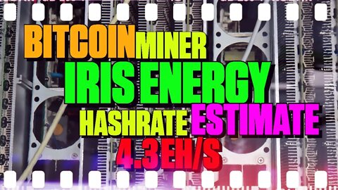 Bitcoin Miner Iris Energy 2022 Hashrate Estimate 4.2 EH/s - 139