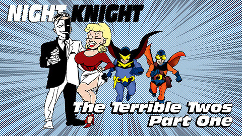 Night Knight And The Terrible Twos Part One