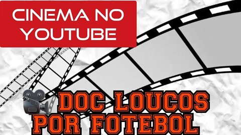 🎥 LOUCOS POR FUTEBOL