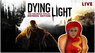 🔴 LIVE Dying Light Hot Dog Edition