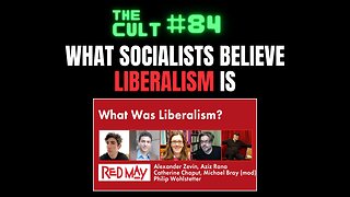 The Cult #84: What SOCIALISTS believe LIBERALISM is