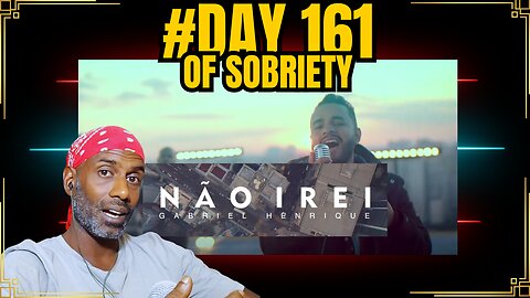 Day 161 of Sobriety: Listening to Gabriel Henrique - Não Irei | Battling the Urge to Relapse