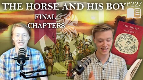 Episode 227: The Horse and His Boy | Last Chapters
