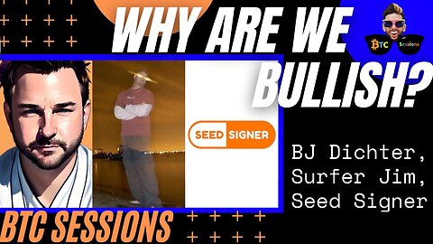 WHY ARE WE BULLISH? BJ Dichter, Surfer Jim, Seed Signer - BITCOIN CHAT