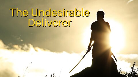 The Undesirable Deliverer