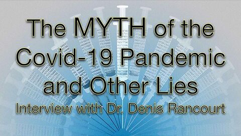 The Myth of the 'COVID-19 Pandemic' & Other Lies - Interview with Dr Denis Rancourt