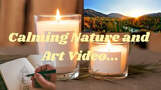 Relaxing Video of Nature And Art... - Adventure Through Art