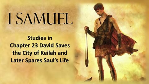 1 Samuel 23 David Saves the City of Keilah and Later Spare Saul's Life