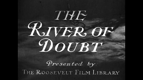 "The River Of Doubt" (1928 Original Black & White Film)
