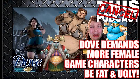 Dove Soap Company DEMANDS More Fat and Ugly Women Represented in Video Games!