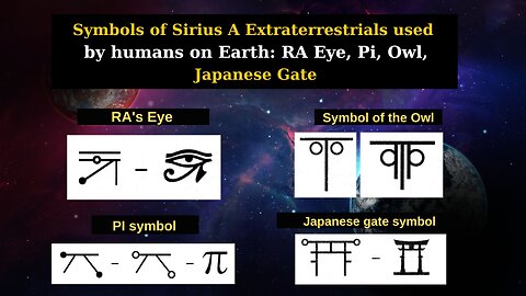 Symbols of Sirius A Extraterrestrials used by humans on Earth: RA Eye, Pi, Owl, Japanese Gate