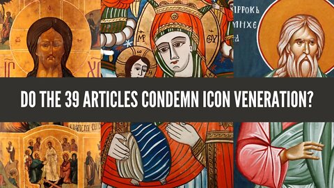 Do the 39 Articles Condemn Icon Veneration?