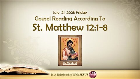 July 21 2023 Gospel Reading Matthew Chapter 12 Verse 1-8