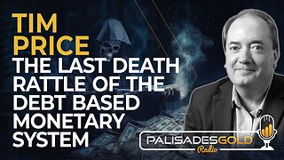 Tim Price: The Last Death Rattle of the Debt Based Monetary System