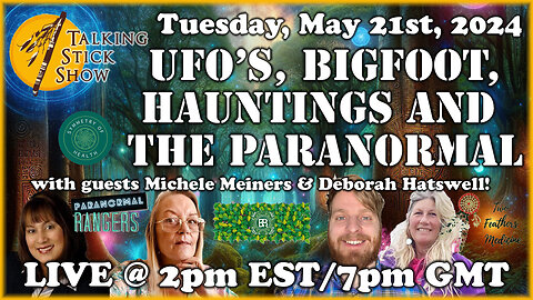Talking Stick Show - UFO's, Bigfoot, Hauntings w/Michele Meiners & Deborah Hatswell