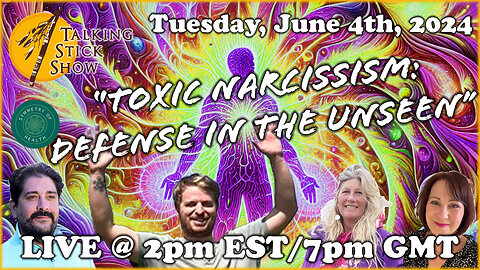 Talking Stick Show - Toxic Narcissism: Defending yourself in the Unseen
