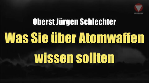 Oberst Jürgen Schlechter: Was Sie über Atomwaffen wissen sollten (10.08.2022)