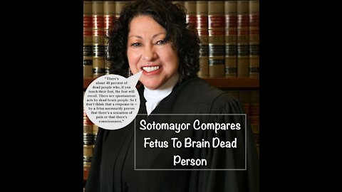 Sotomayor Compares Fetus To Brain Dead Person